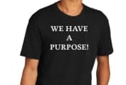 We Have A Purpose! T-shirt